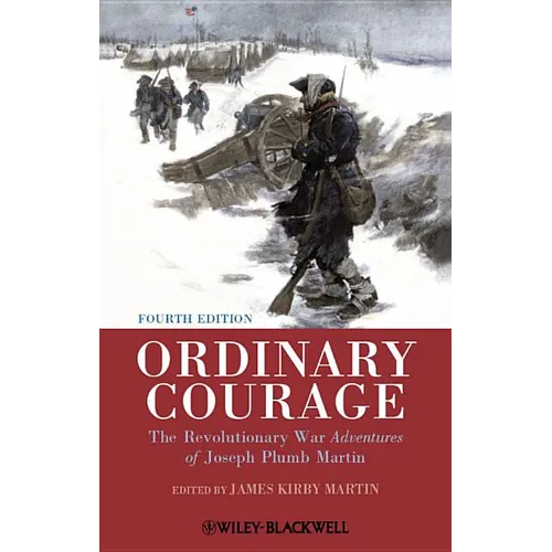 Ordinary Courage: The Revolutionary War Adventures of Joseph Plumb Martin