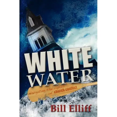 Whitewater/Navigating the Rapids of Church Conflict