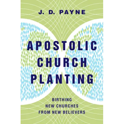 Apostolic Church Planting: Birthing New Churches from New Believers