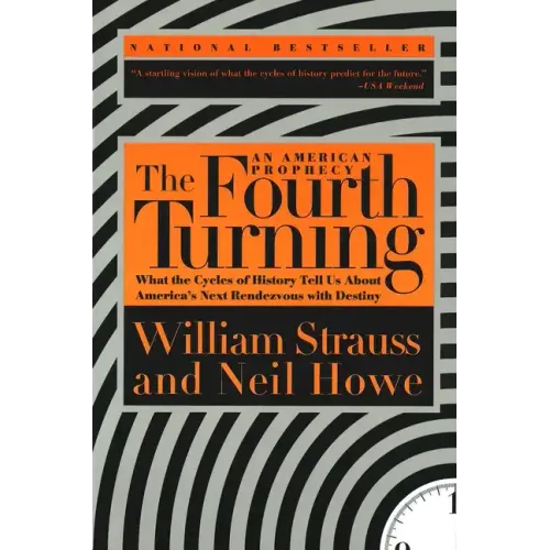 The Fourth Turning: What the Cycles of History Tell Us about America's Next Rendezvous with Destiny