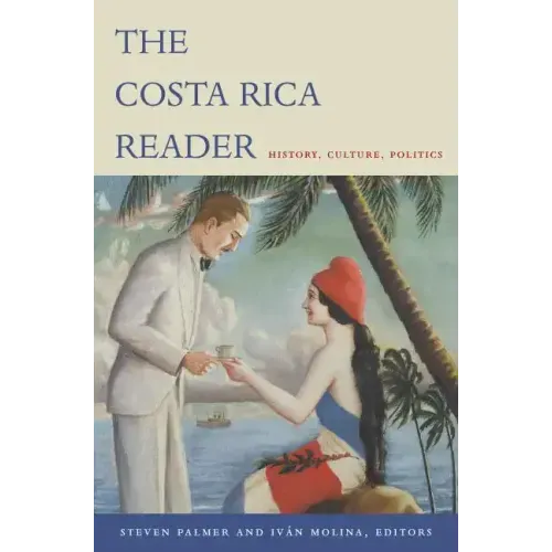 The Costa Rica Reader: History, Culture, Politics