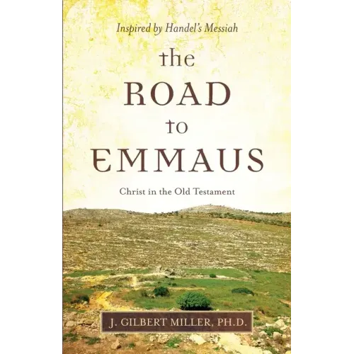 The Road to Emmaus: Christ in the Old Testament--Inspired by Handel's Messiah