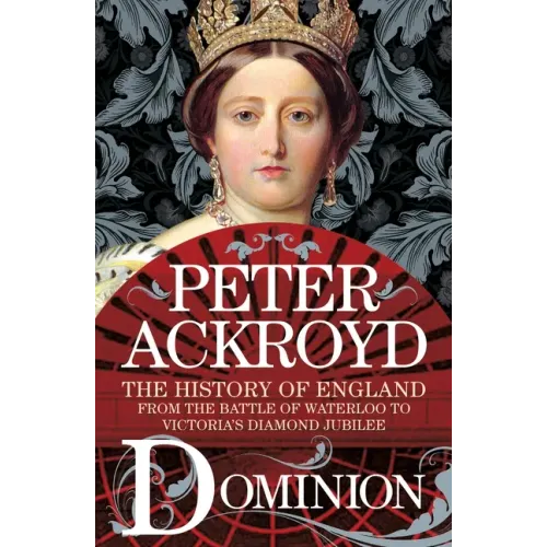 Dominion: The History of England from the Battle of Waterloo to Victoria's Diamond Jubilee