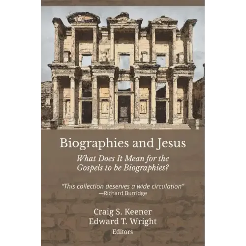 Biographies and Jesus: What Does It Mean for the Gospels to Be Biographies?