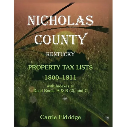 Nicholas County, Kentucky Property Tax Lists, 1800-1811: With indexes to Deed Books A and B (2), and C - Paperback