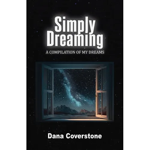Simply Dreaming: A Compilation of My Dreams