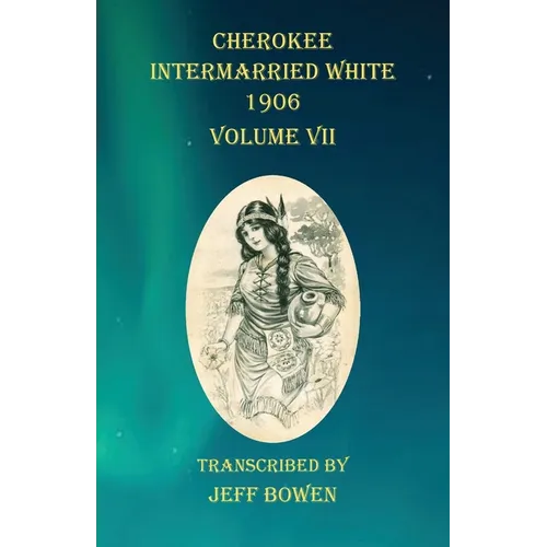 Cherokee Intermarried White 1906 Volume VII