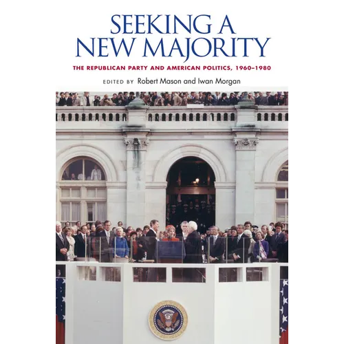 Seeking a New Majority: The Republican Party and American Politics, 1960-1980
