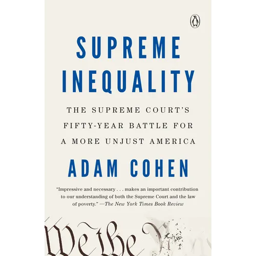 Supreme Inequality: The Supreme Court's Fifty-Year Battle for a More Unjust America