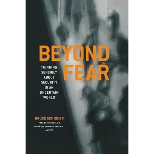 Beyond Fear: Thinking Sensibly about Security in an Uncertain World