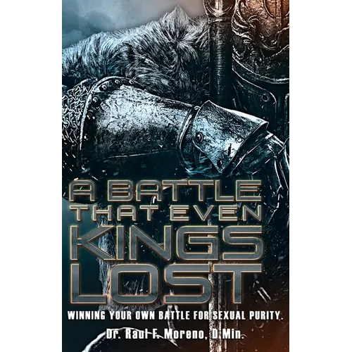 A Battle That Even Kings Lost: Winning Your Own Battle For Sexual Purity