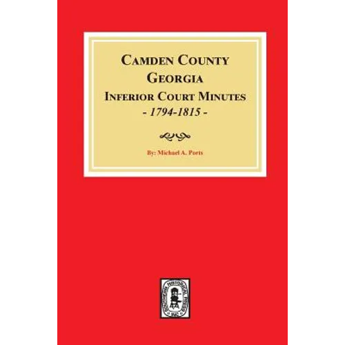 Camden County, Georgia Inferior Court Minutes, 1794-1815.