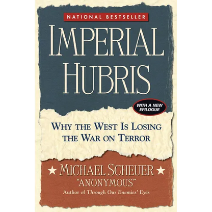 Imperial Hubris: Why the West Is Losing the War on Terror