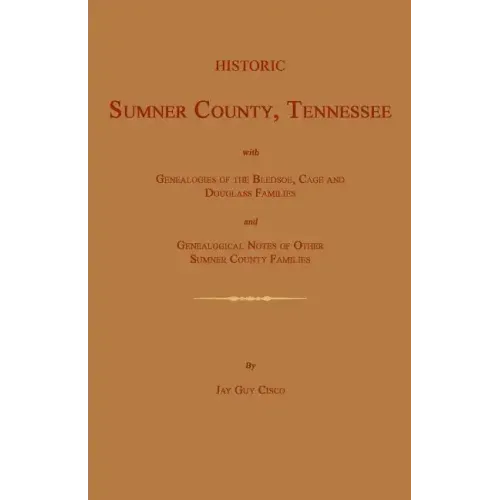 Historic Sumner County, Tennessee; With Genealogies of the Bledsoe, Cage and Douglass Families and Genealogical Notes of Other Sumner County Families.