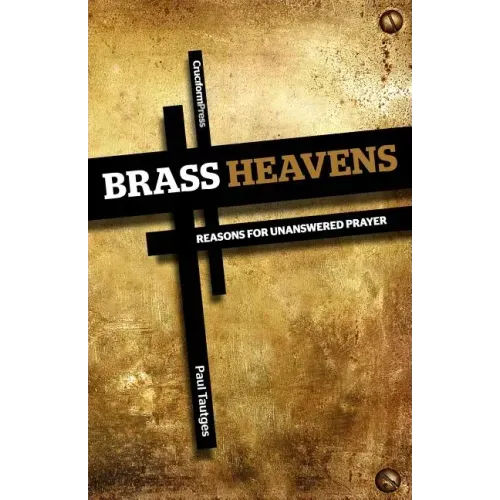 Brass Heavens: Reasons for Unanswered Prayer