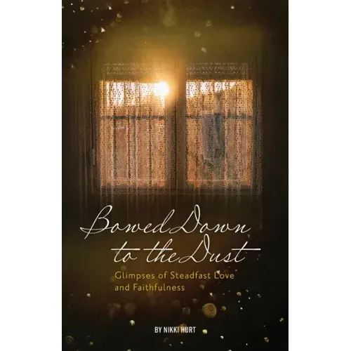 Bowed Down to the Dust: Glimpses of Steadfast Love and Faithfulness