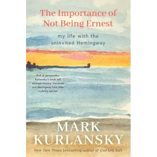 The Importance of Not Being Ernest: My Life with the Uninvited Hemingway (A unique Ernest Hemingway biography, Gift for writers)