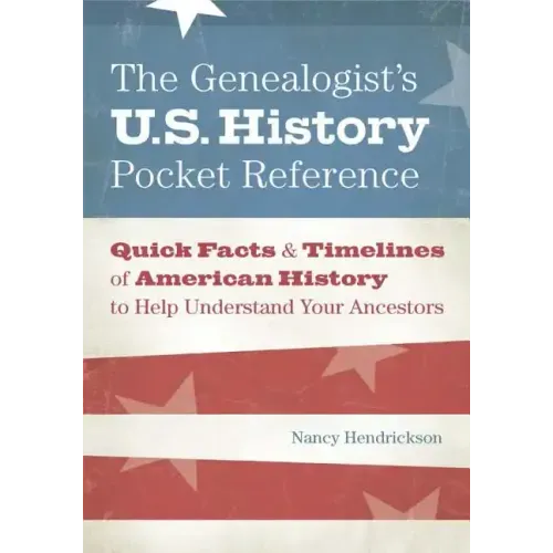The Genealogist's U.S. History Pocket Reference