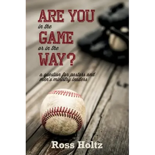 Are You in the Game or in the Way?: A Question for Pastors and Men's Ministry Leaders