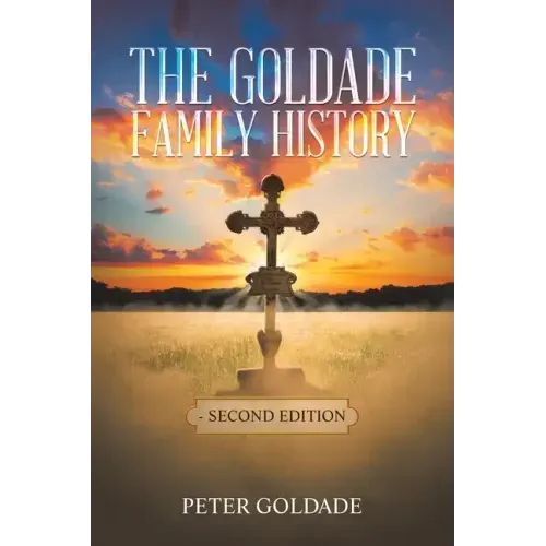 The Goldade Family History: - Second Edition