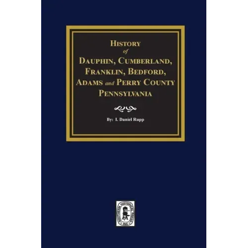 History of Dauphin, Cumberland, Franklin, Bedford, Adams, and Perry Counties, Pennsylvania