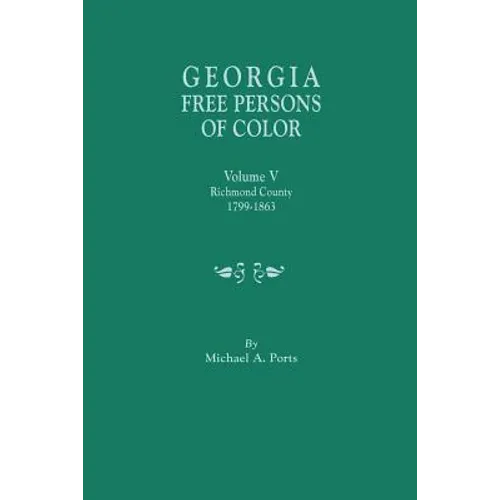 Georgia Free Persons of Color. Volume V: Richmond County, 1799-1863