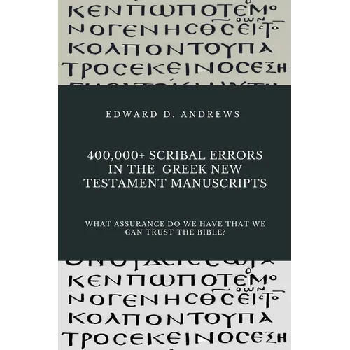 400,000+ Scribal Errors in the Greek New Testament Manuscripts: What Assurance Do We Have that We Can Trust the Bible?