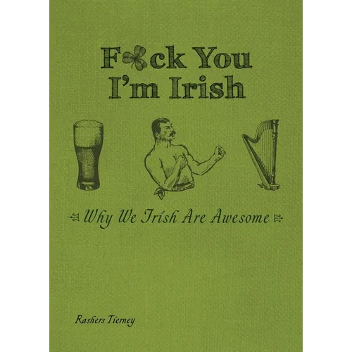 F*ck You I'm Irish: Why We Irish Are Awesome