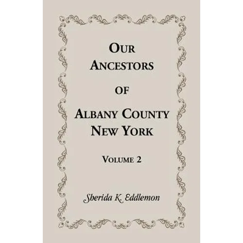 Our Ancestors of Albany County, New York, Volume 2