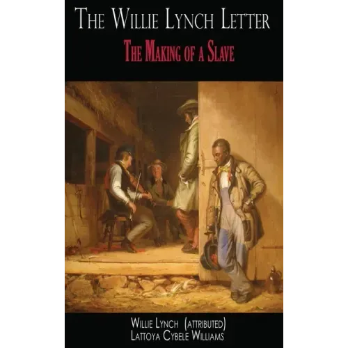 The Willie Lynch Letter: The Making of a Slave