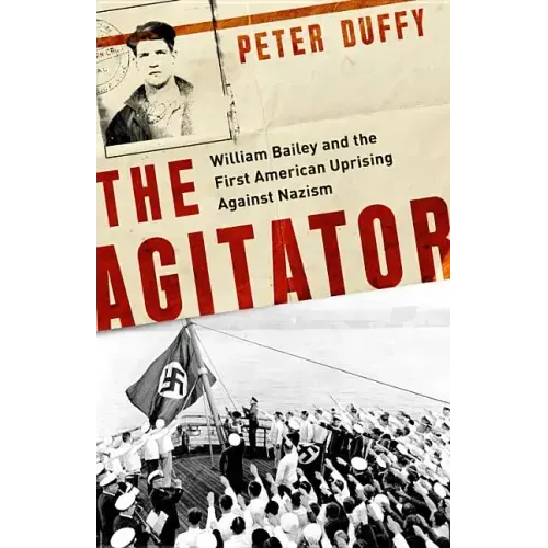 The Agitator: William Bailey and the First American Uprising Against Nazism