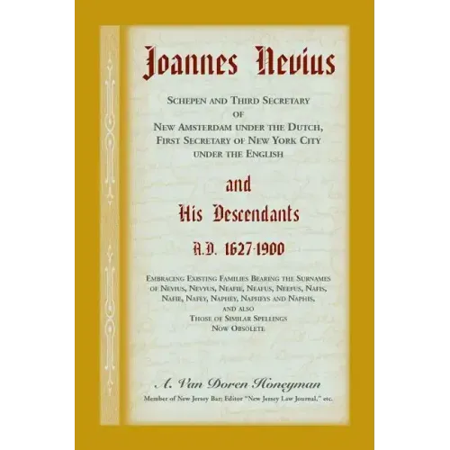Joannes Nevius, Scepen and Third Secretary of New Amsterdam under the Dutch, First Secretary of New York City under the English, and His Descendants.