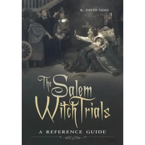 The Salem Witch Trials: A Reference Guide