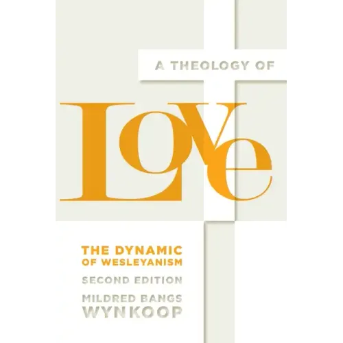 A Theology of Love: The Dynamic of Wesleyanism, Second Edition