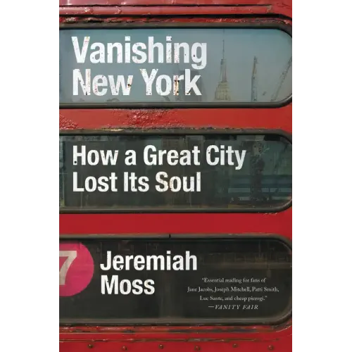 Vanishing New York: How a Great City Lost Its Soul
