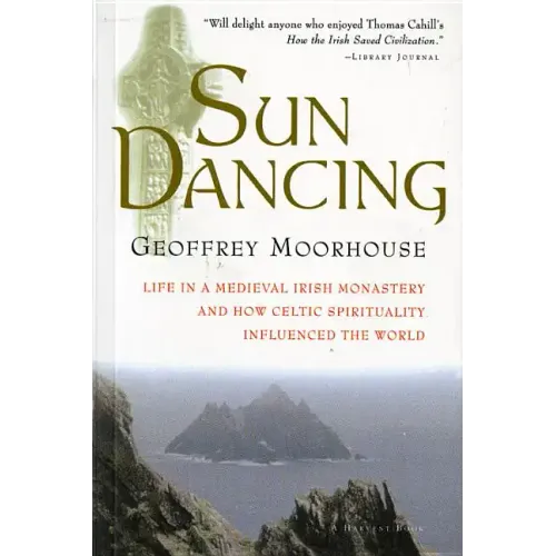 Sun Dancing: Life in a Medieval Irish Monastery and How Celtic Spirituality Influenced the World