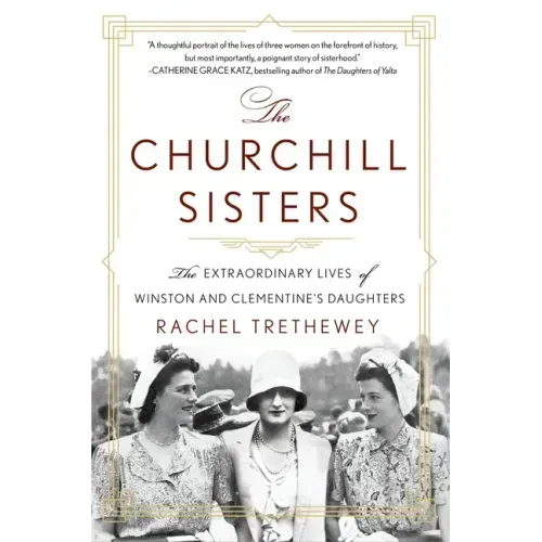 The Churchill Sisters: The Extraordinary Lives of Winston and Clementine's Daughters