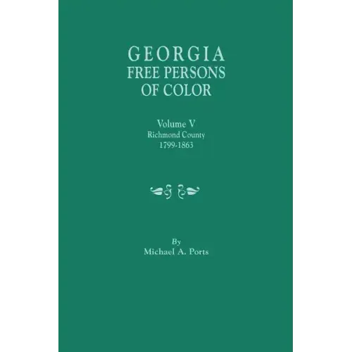 Georgia Free Persons of Color. Volume V: Richmond County, 1799-1863