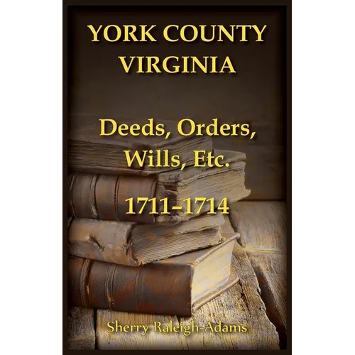 York County, Virginia Deeds, Orders, Wills, Etc., 1711-1714