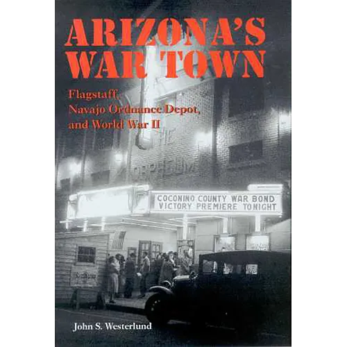 Arizona's War Town: Flagstaff, Navajo Ordnance Depot, and World War II
