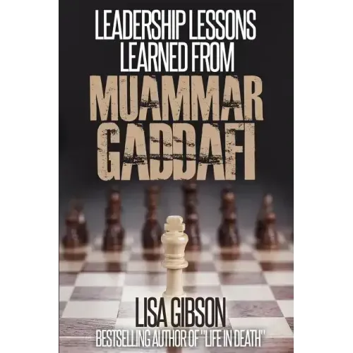 Leadership Lessons Learned From Muammar Gaddafi