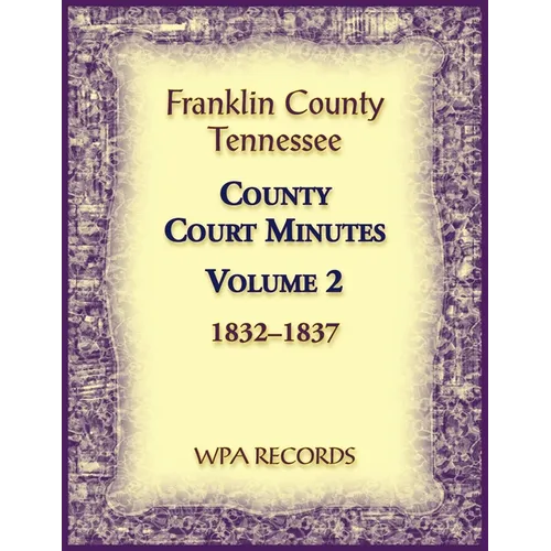 Franklin County, Tennessee County Court Minutes, Volume 2, 1832-1837