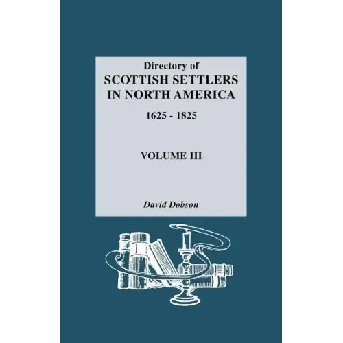 Directory of Scottish Settlers in North America, 1625-1825. Volume III