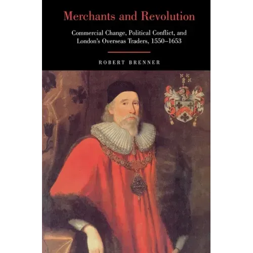 Merchants and Revolution: Commercial Change, Political Conflict, and London's Overseas Traders, 1550-1653