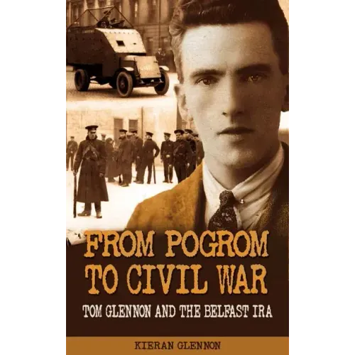 From Pogrom to Civil War: Tom Glennon and the Belfast IRA