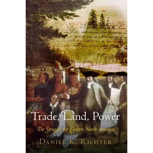 Trade, Land, Power: The Struggle for Eastern North America