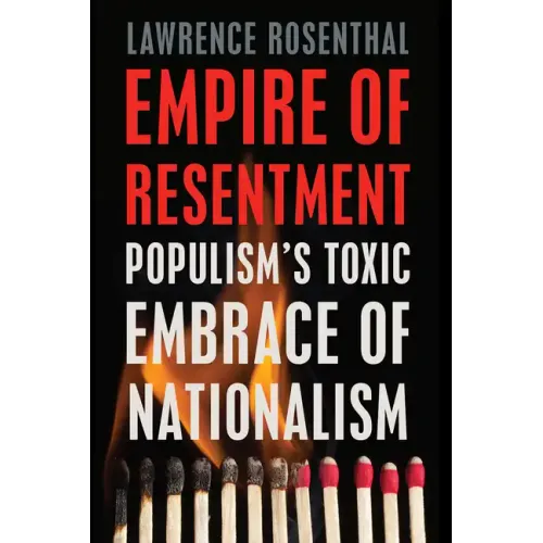 Empire of Resentment: Populism's Toxic Embrace of Nationalism
