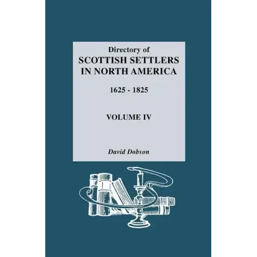 Directory of Scottish Settlers in North America, 1625-1825. Volume IV