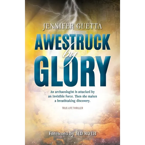Awestruck by Glory: True-life Thriller. An archaeologist is attacked by an invisible force. Then she makes a breathtaking discovery.
