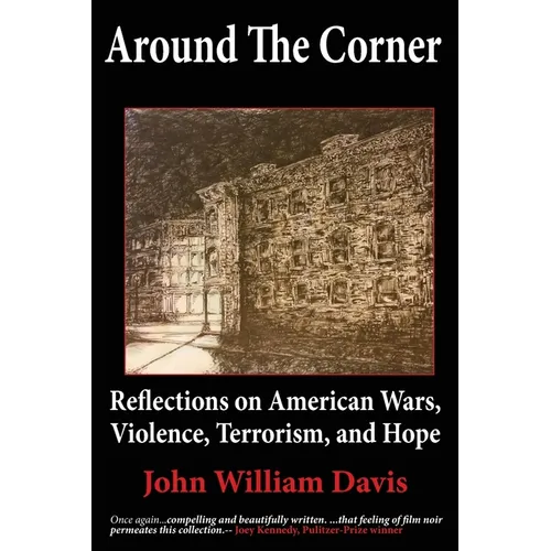 Around the Corner: Reflections on American Wars, Violence, Terrorism, and Hope